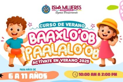 Gobierno de Isla Mujeres invita a las niñas y niños a disfrutar del Curso de Verano “Baaxlo’ob Paalalo’ob”