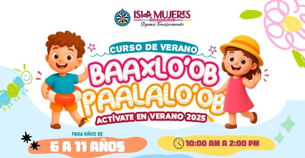 Gobierno de Isla Mujeres invita a las niñas y niños a disfrutar del Curso de Verano “Baaxlo’ob Paalalo’ob”