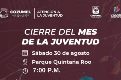 Asiste al ¡Gran Cierre del Mes de la Juventud 2025 en Cozumel!
