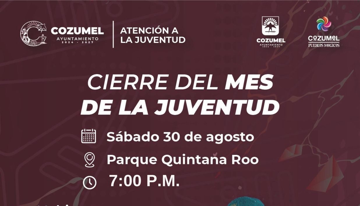 Asiste al ¡Gran Cierre del Mes de la Juventud 2025 en Cozumel!